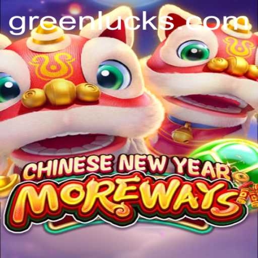 Introducing CHINESENEWYEARMOREWAYS: Unveiling the Luck of GreenLuck