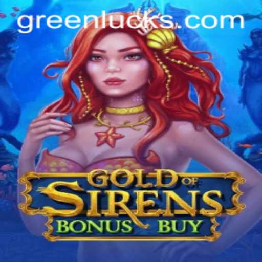 Exploring GoldofSirensBonusBuy and the Mystical World of GreenLuck